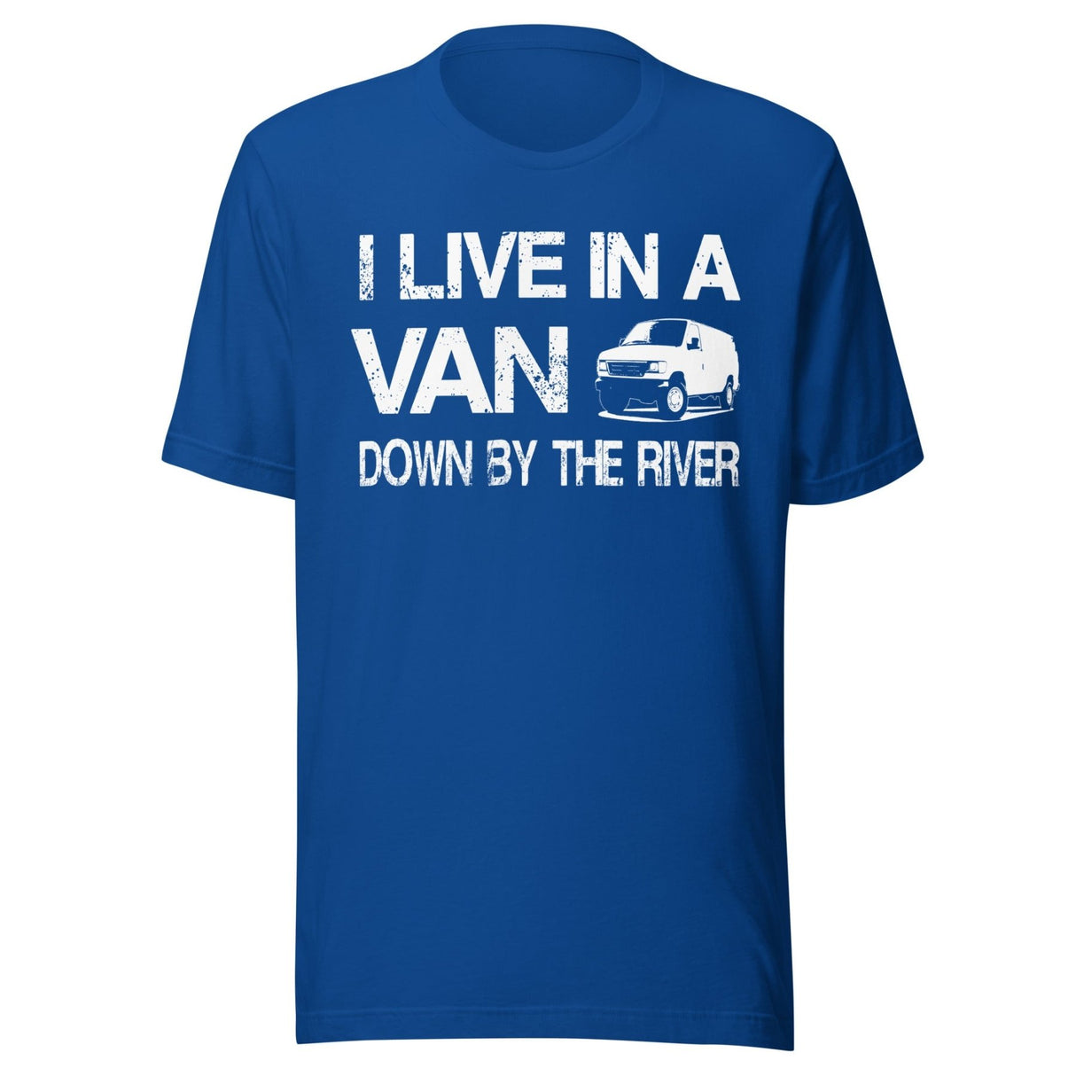 I Live in a Van Down by The River Shirt
