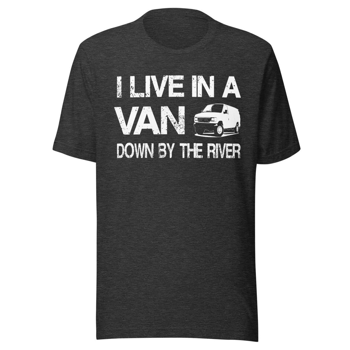 I Live in a Van Down by The River Shirt