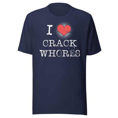 I Love Crack Whores Shirt