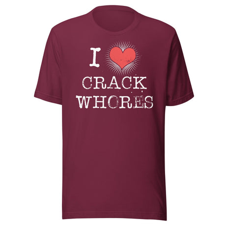 I Love Crack Whores Shirt