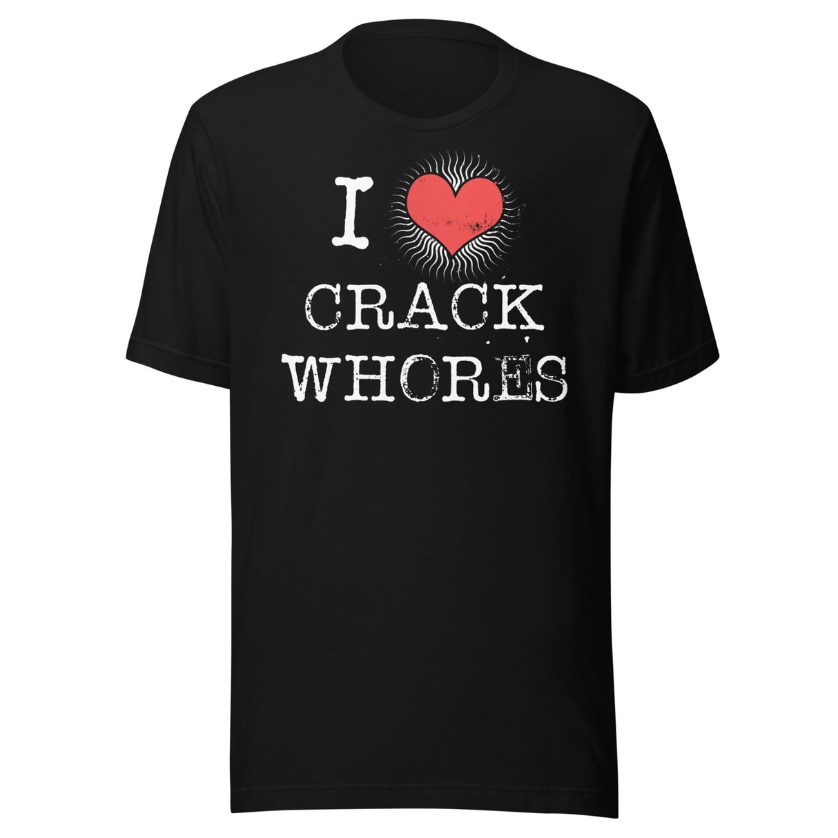 I Love Crack Whores Shirt