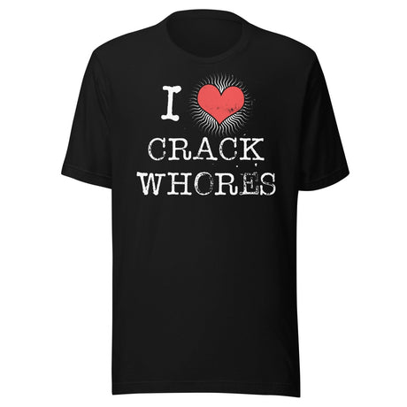 I Love Crack Whores Shirt