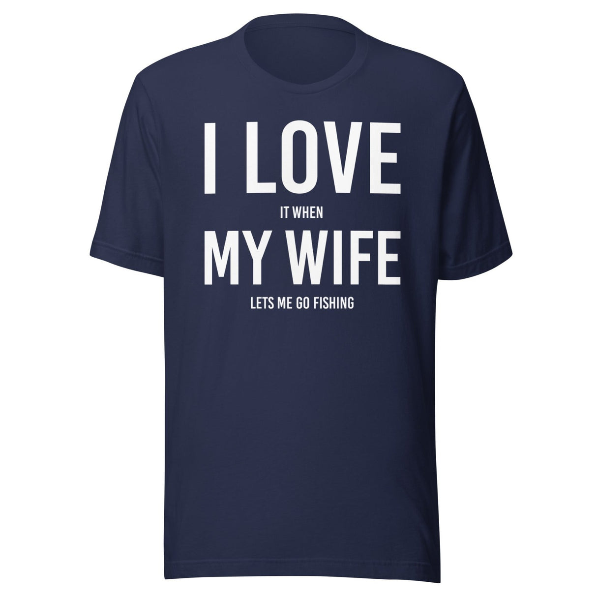 I Love It When My Wife Lets Me Go Fishing Shirt