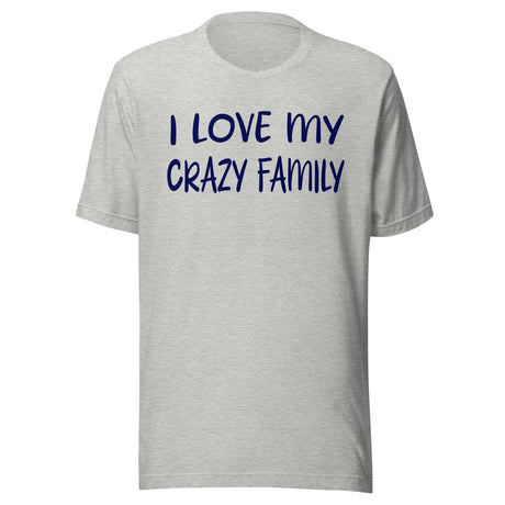I Love My Crazy Family Shirt