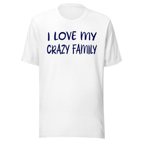 I Love My Crazy Family Shirt