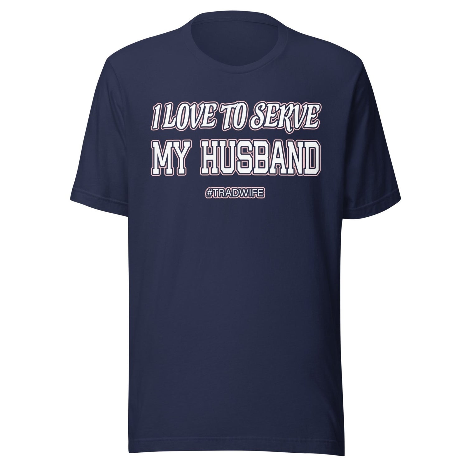 I Love To Serve My Husband Tradwife Shirt