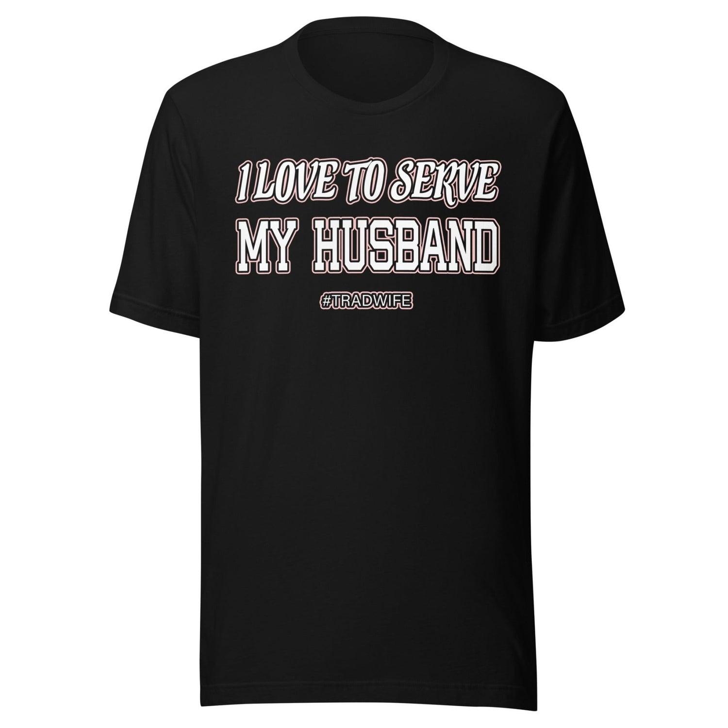 I Love To Serve My Husband Tradwife Shirt