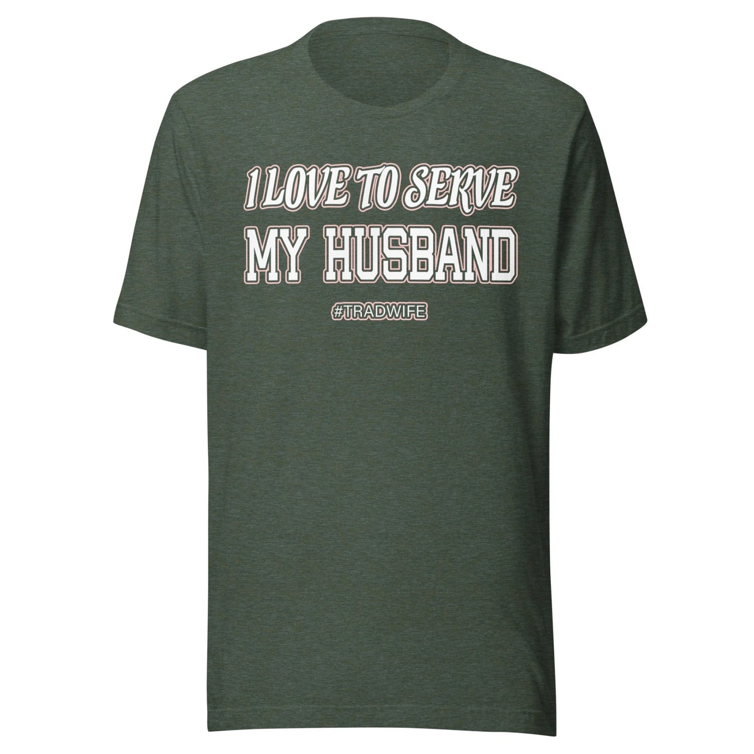 I Love To Serve My Husband Tradwife Shirt