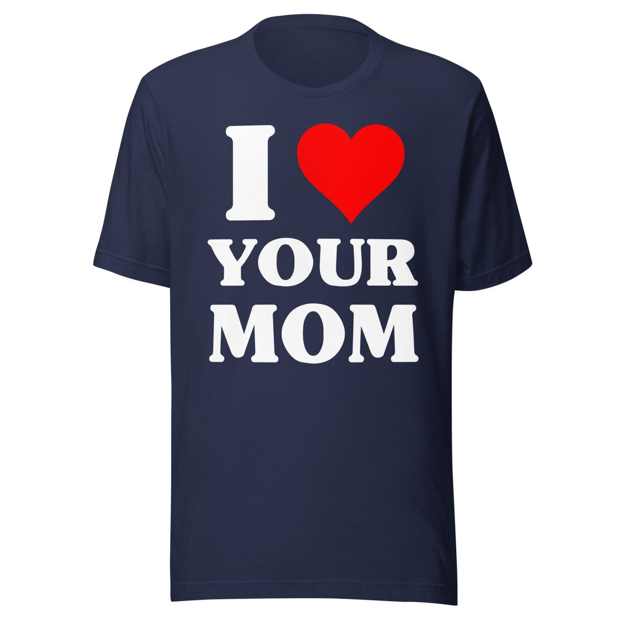 I Love Your Mom Shirt