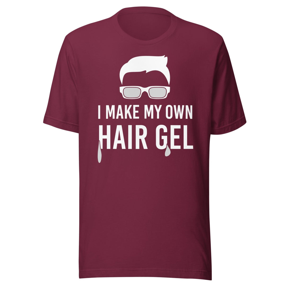 I Make My Own Hair Gel Shirt