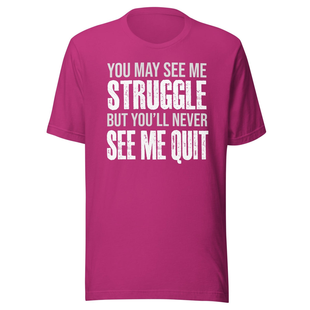 I May Struggle But You'll Never See Me Quit Shirt