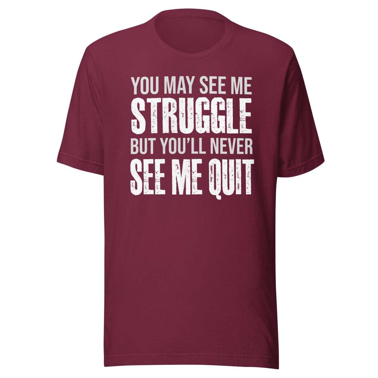 I May Struggle But You'll Never See Me Quit Shirt