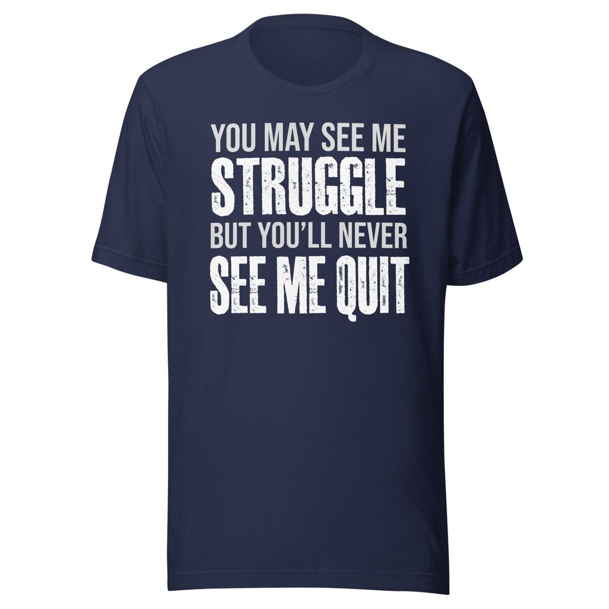 I May Struggle But You'll Never See Me Quit Shirt