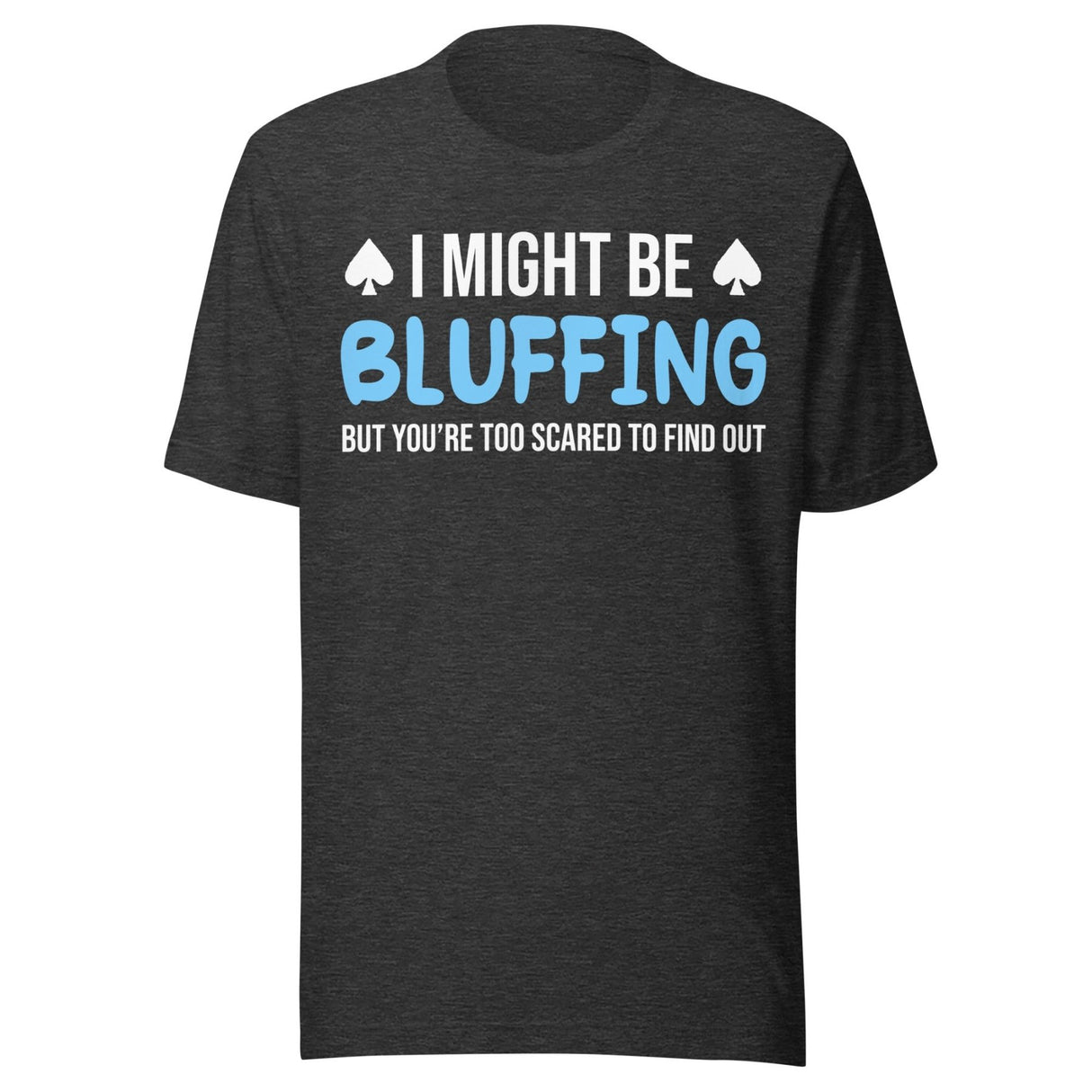 I Might Be Bluffing Shirt