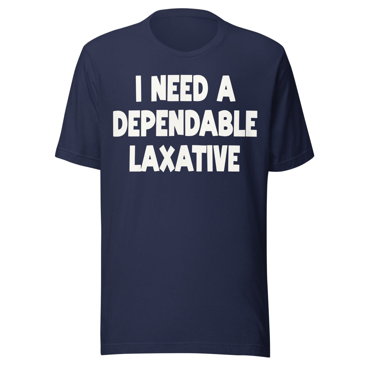 I Need a Dependable Laxative Shirt