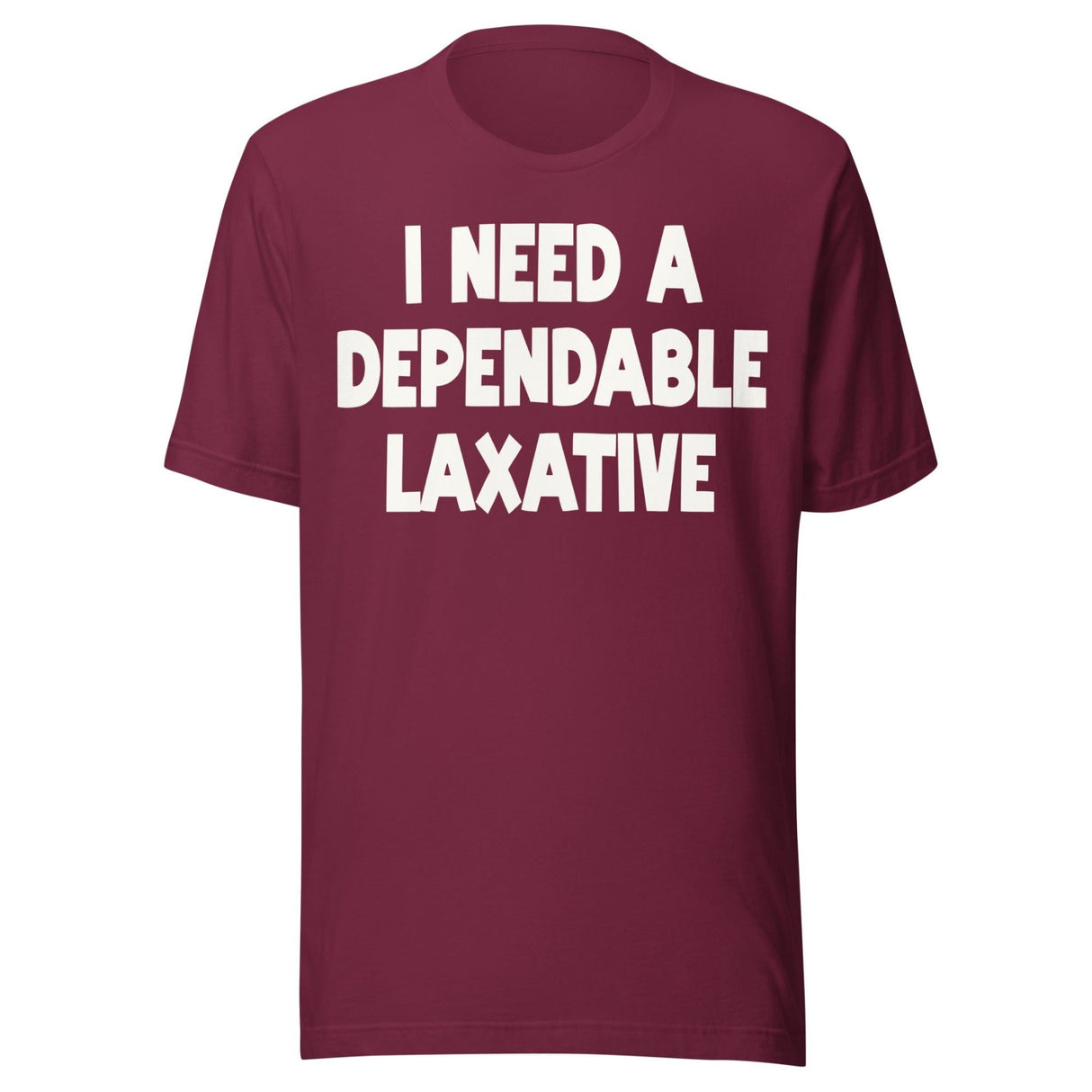 I Need a Dependable Laxative Shirt