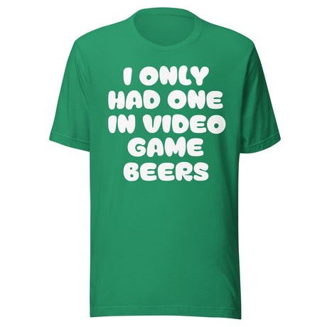 I Only Had One In Video Game Beers Shirt