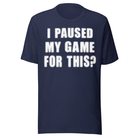 I Paused My Game For This Shirt