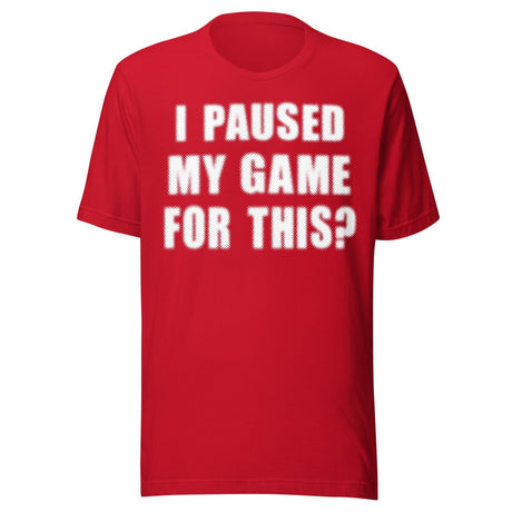 I Paused My Game For This Shirt