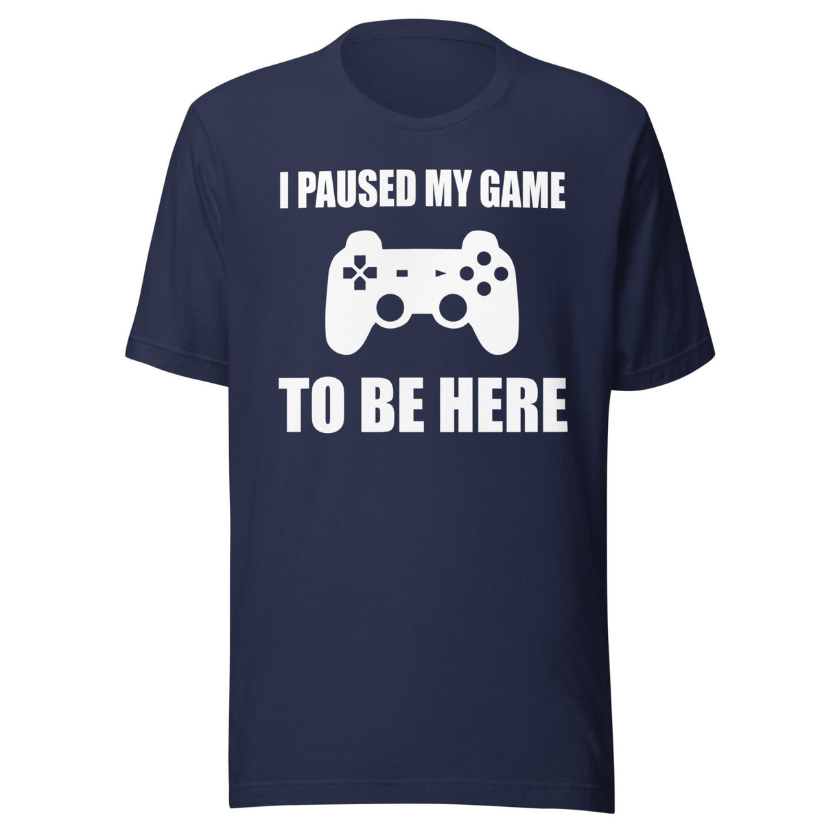 I Paused My Game To Be Here Shirt
