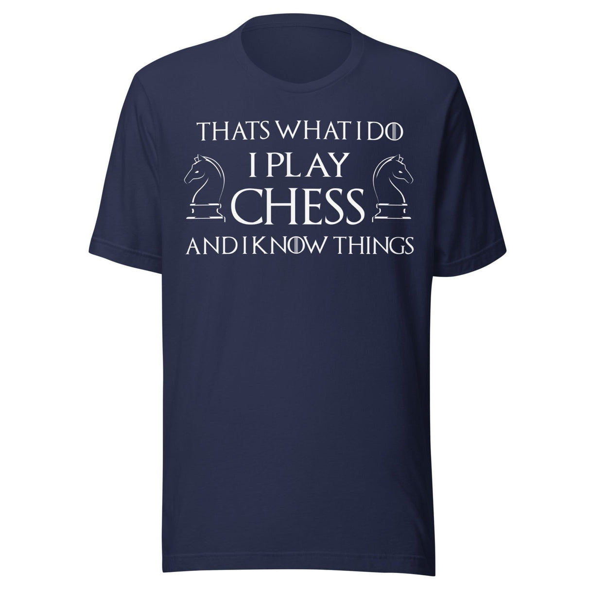 I Play Chess And I Know Things Shirt