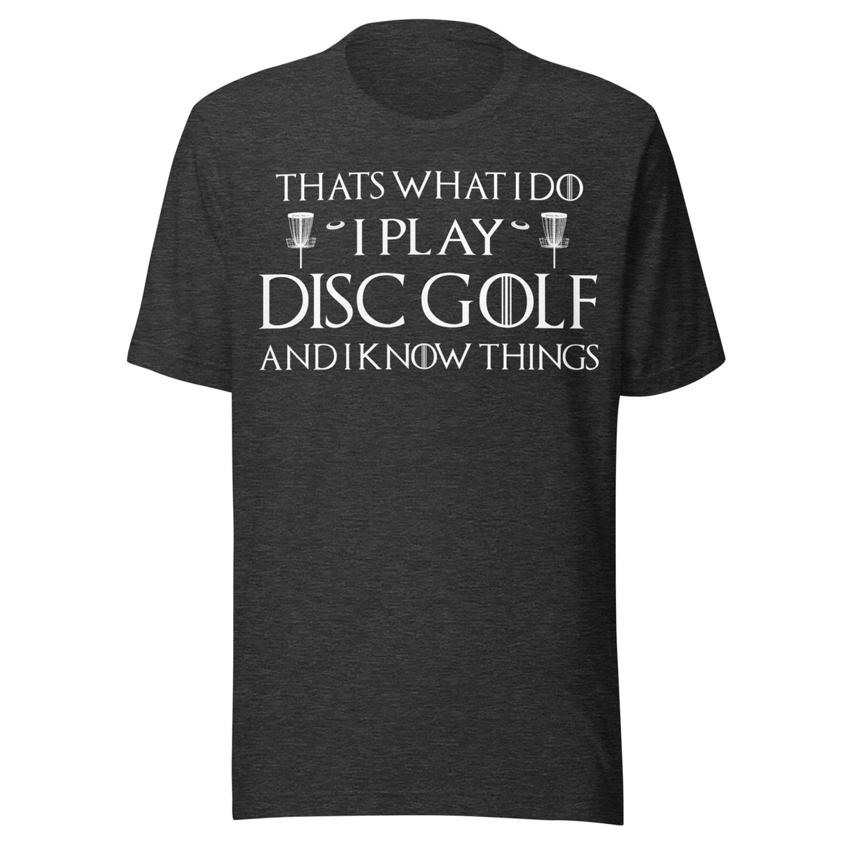 I Play Disc Golf and I Know Things Shirt
