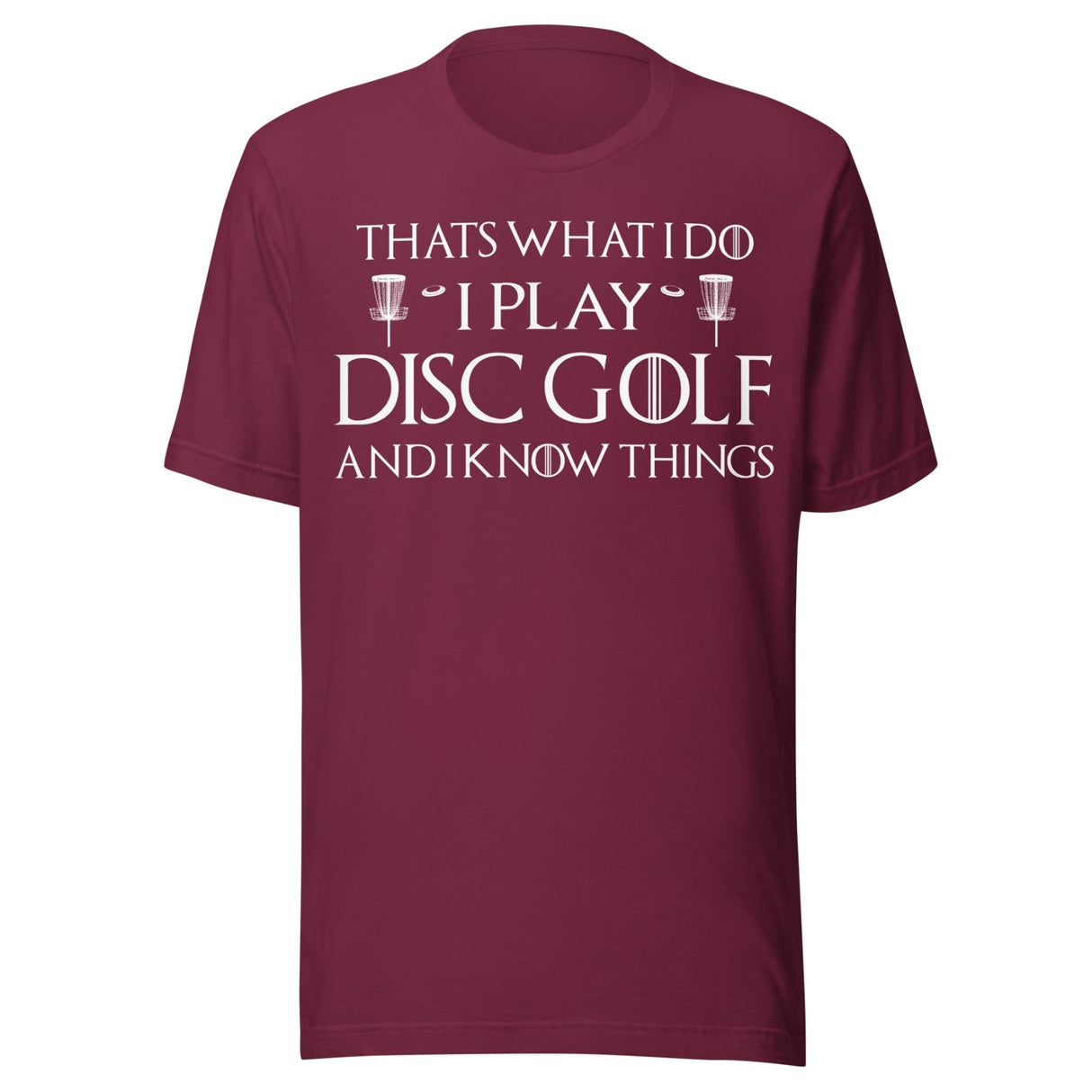 I Play Disc Golf and I Know Things Shirt