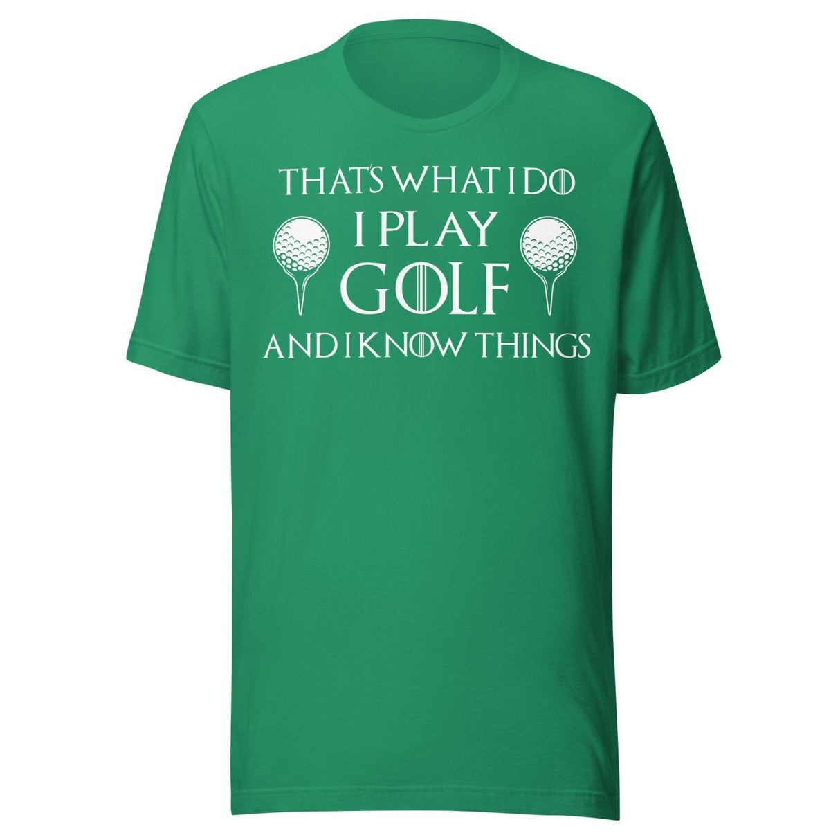 I Play Golf and I Know Things Shirt