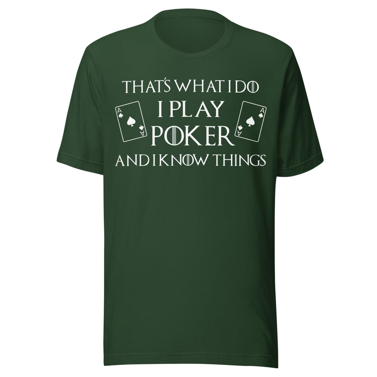 I Play Poker and I Know Things Shirt