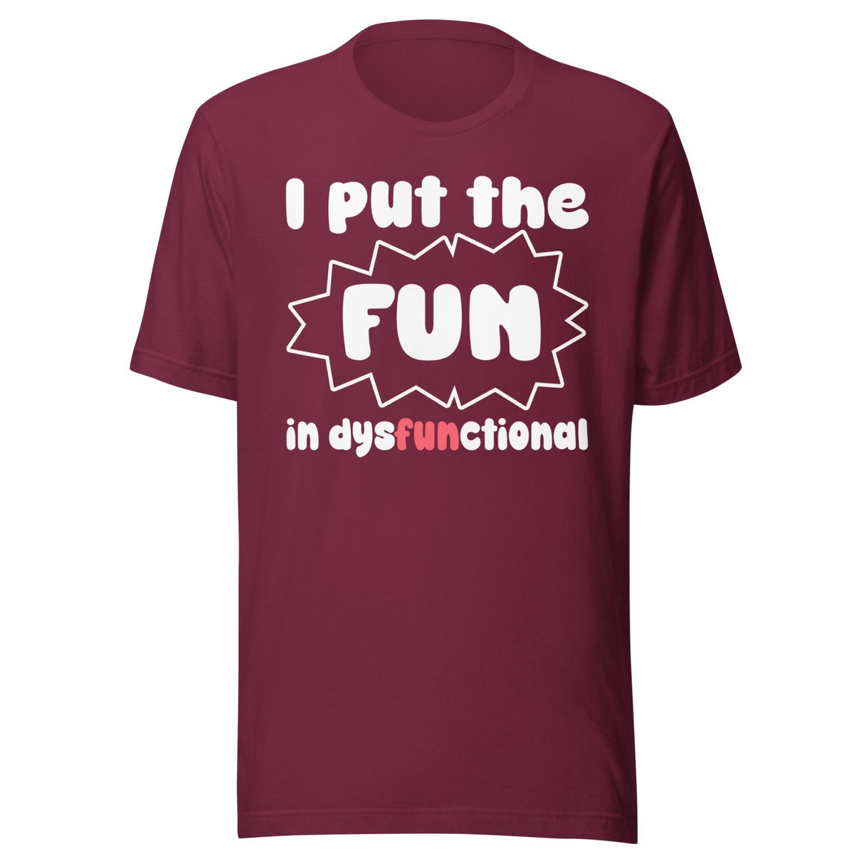 I Put The Fun in Dysfunctional Shirt