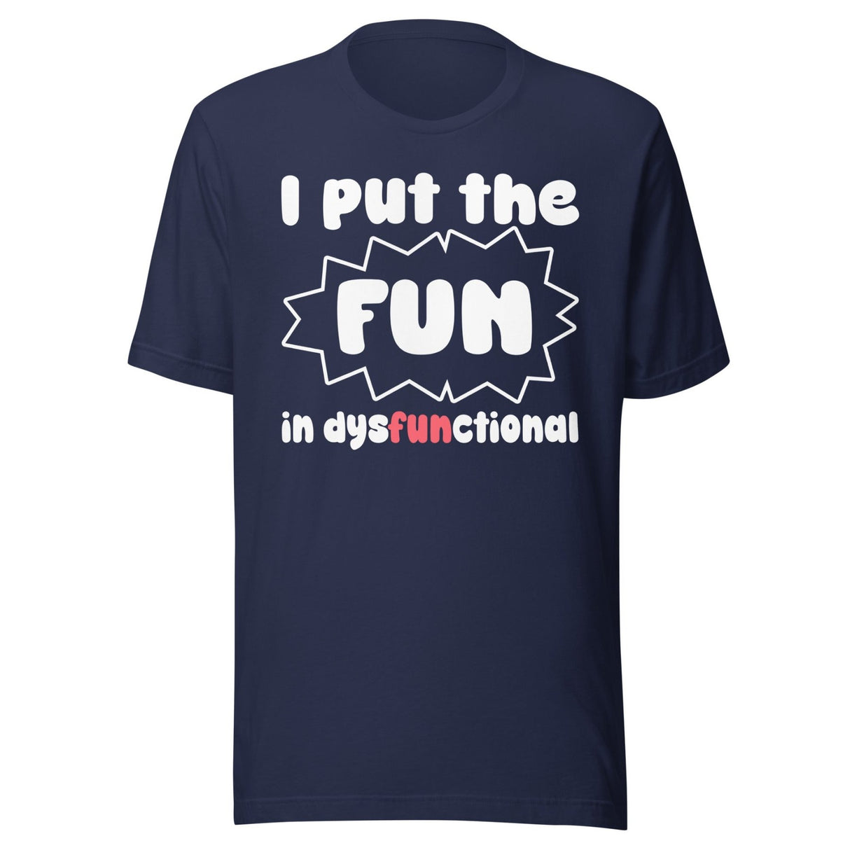 I Put The Fun in Dysfunctional Shirt