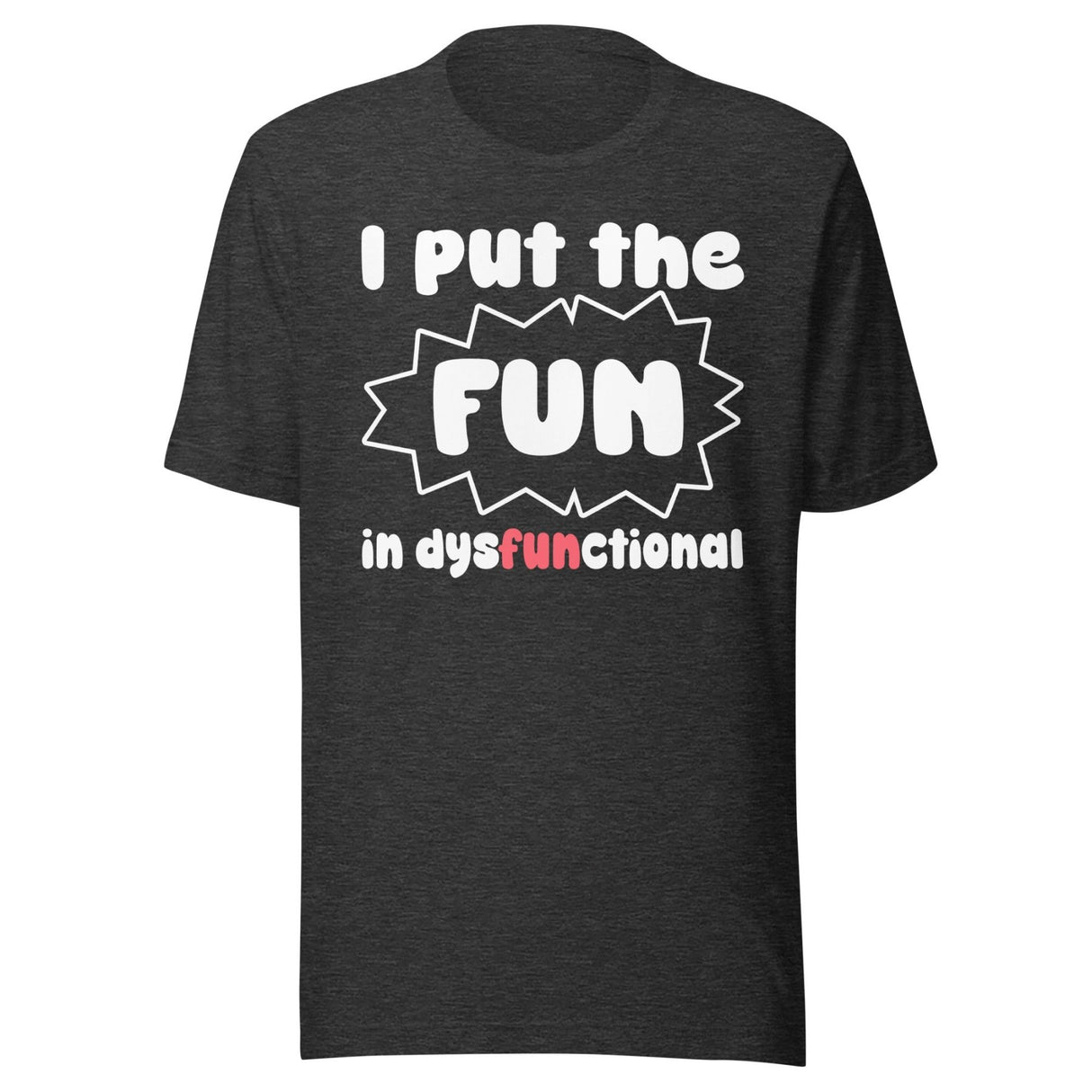 I Put The Fun in Dysfunctional Shirt