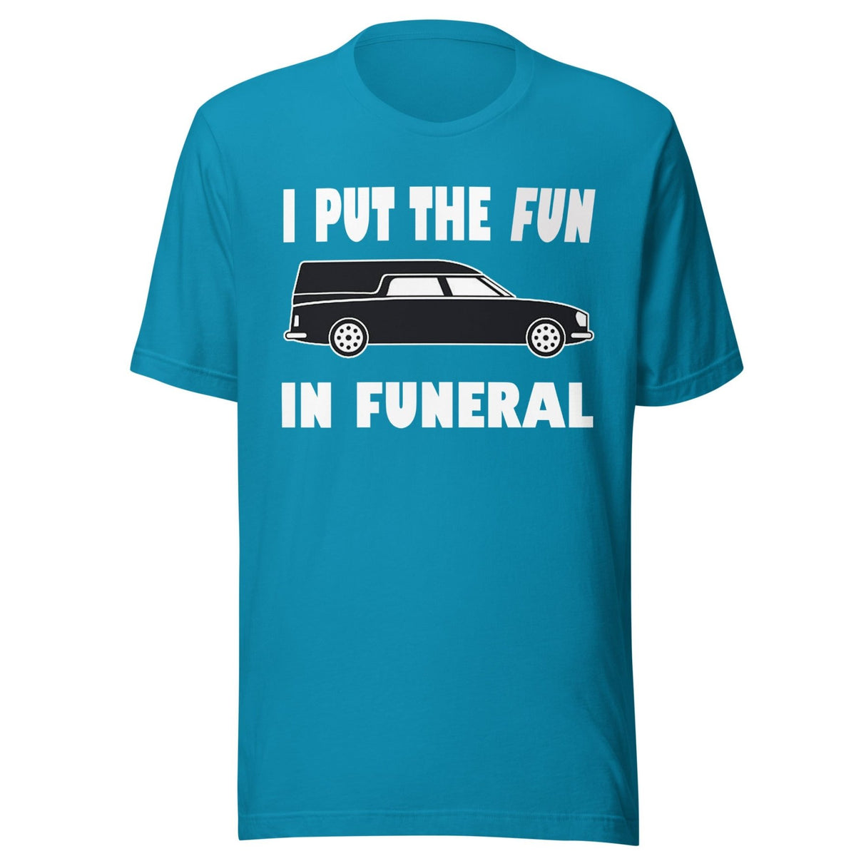I Put The Fun In Funeral Shirt