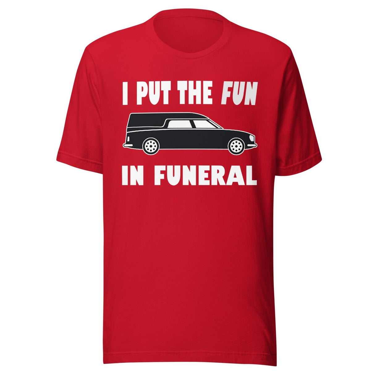 I Put The Fun In Funeral Shirt