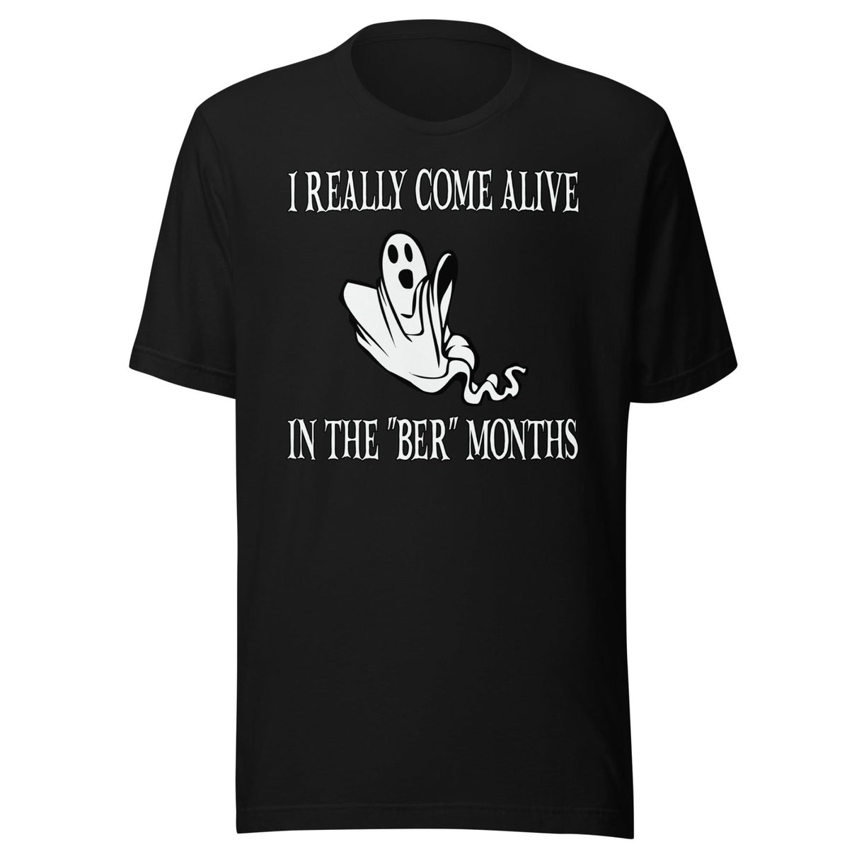 I Really Come Alive In The Ber Months Shirt