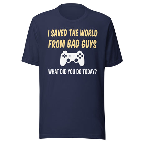 I Saved The World From Bad Guys Gamer Shirt