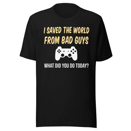 I Saved The World From Bad Guys Gamer Shirt