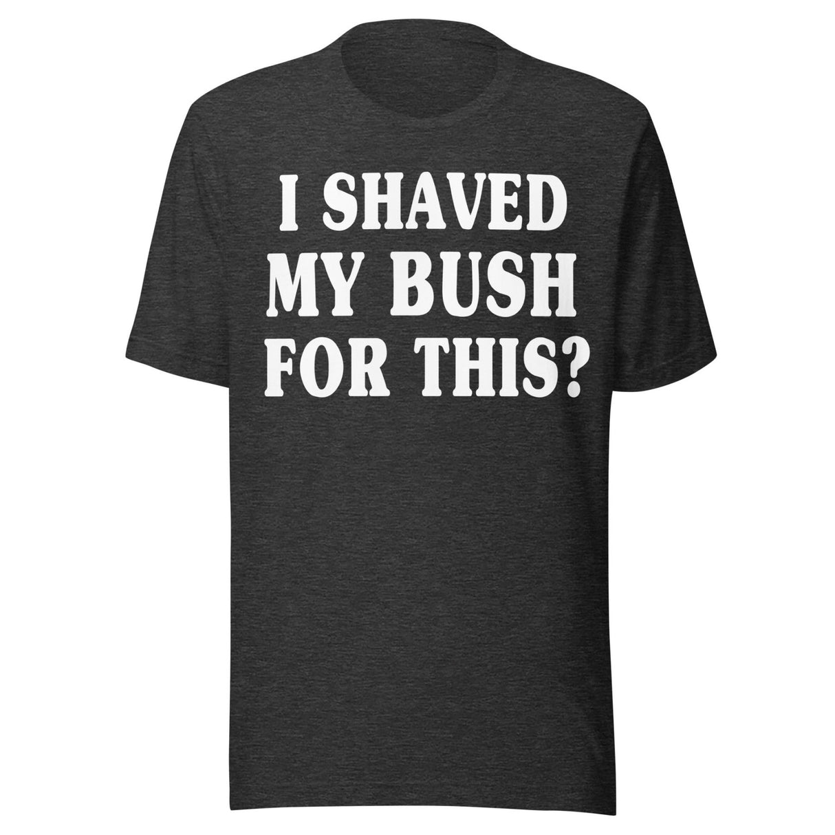 I Shaved My Bush for This Shirt