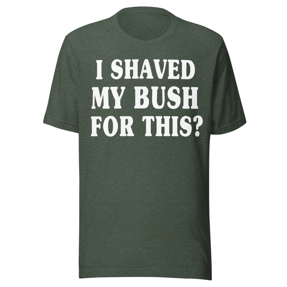 I Shaved My Bush for This Shirt
