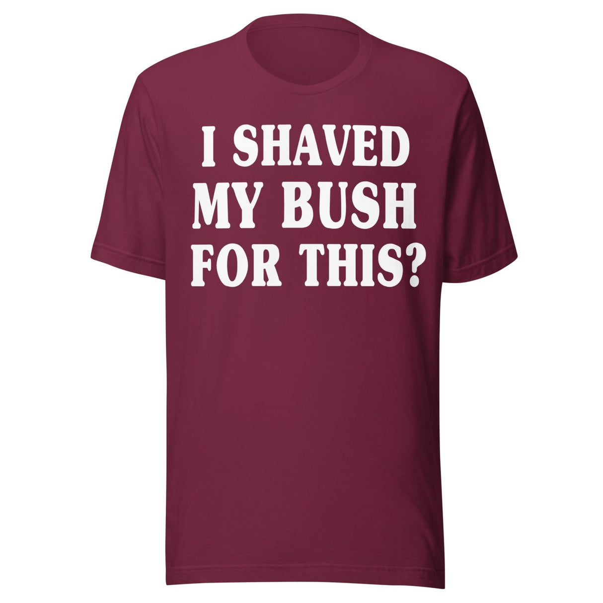 I Shaved My Bush for This Shirt