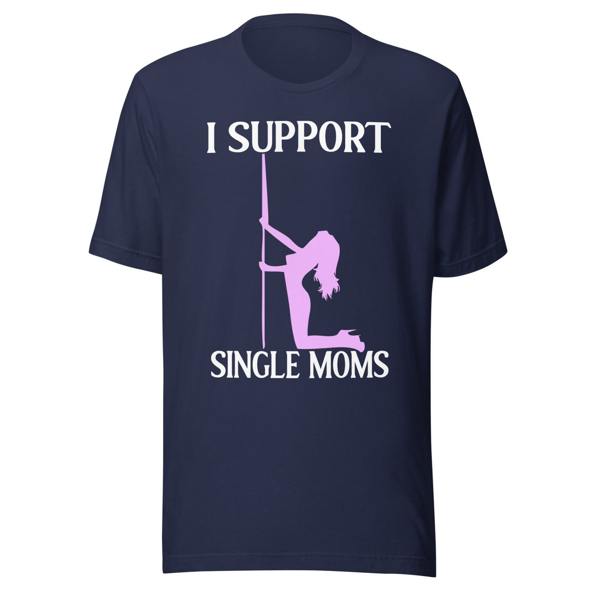 I Support Single Moms Shirt