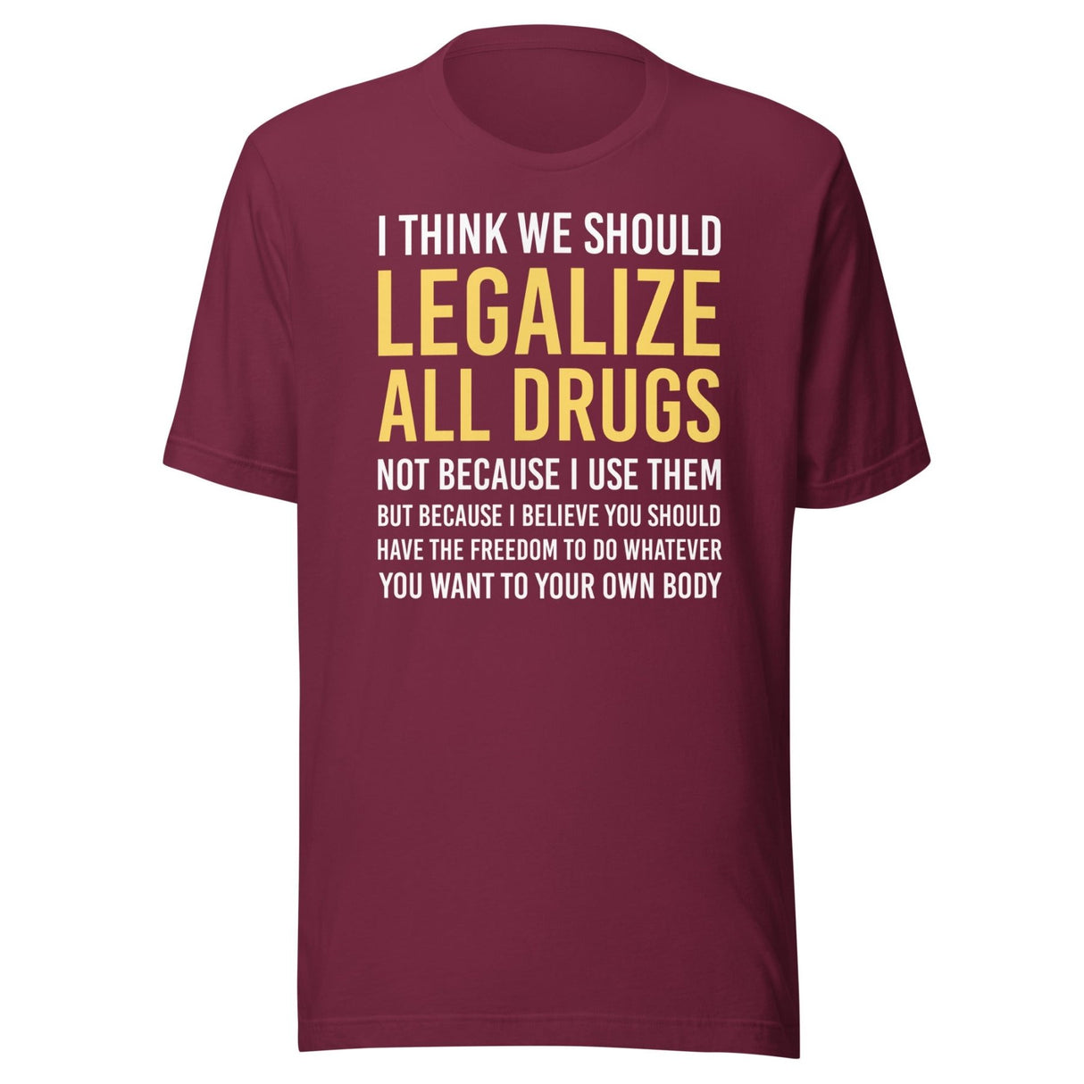 I Think We Should Legalize All Drugs Shirt