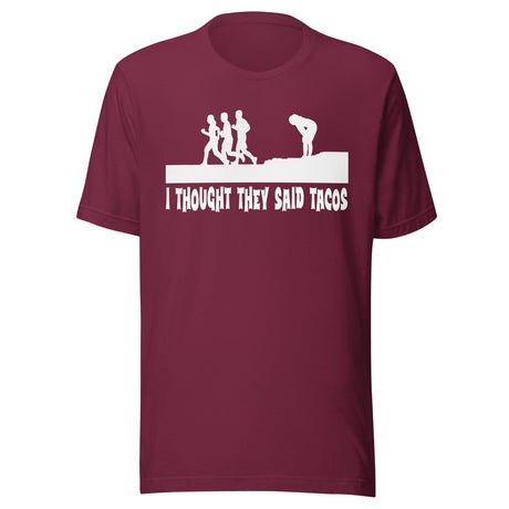 I Thought They Said Tacos Shirt