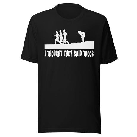 I Thought They Said Tacos Shirt