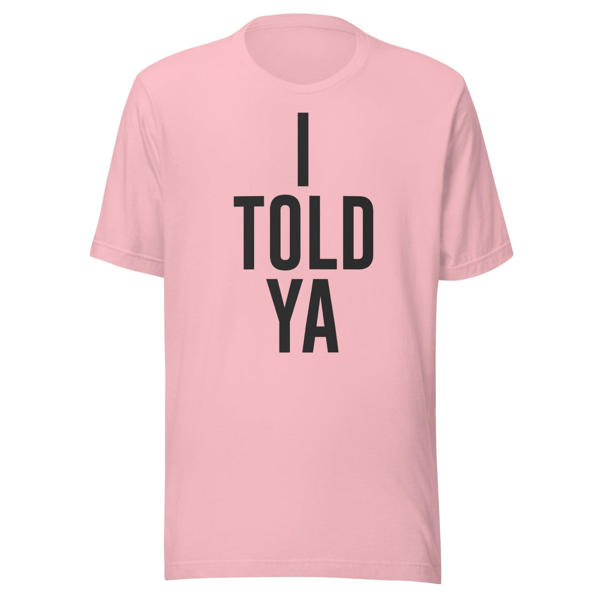 I Told Ya Shirt