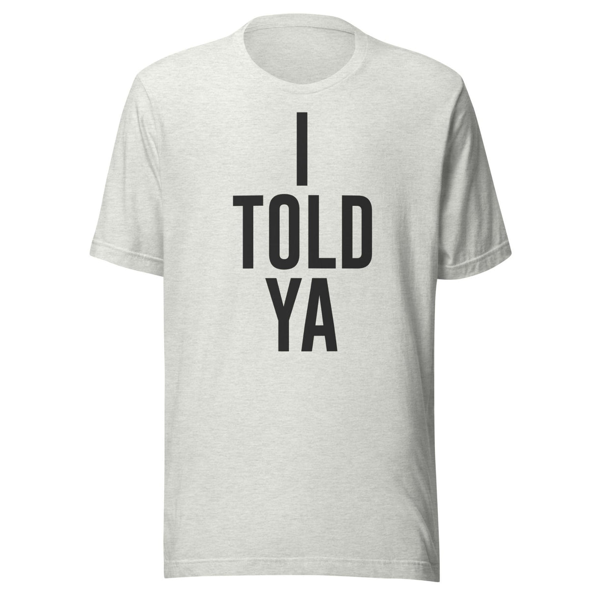 I Told Ya Shirt