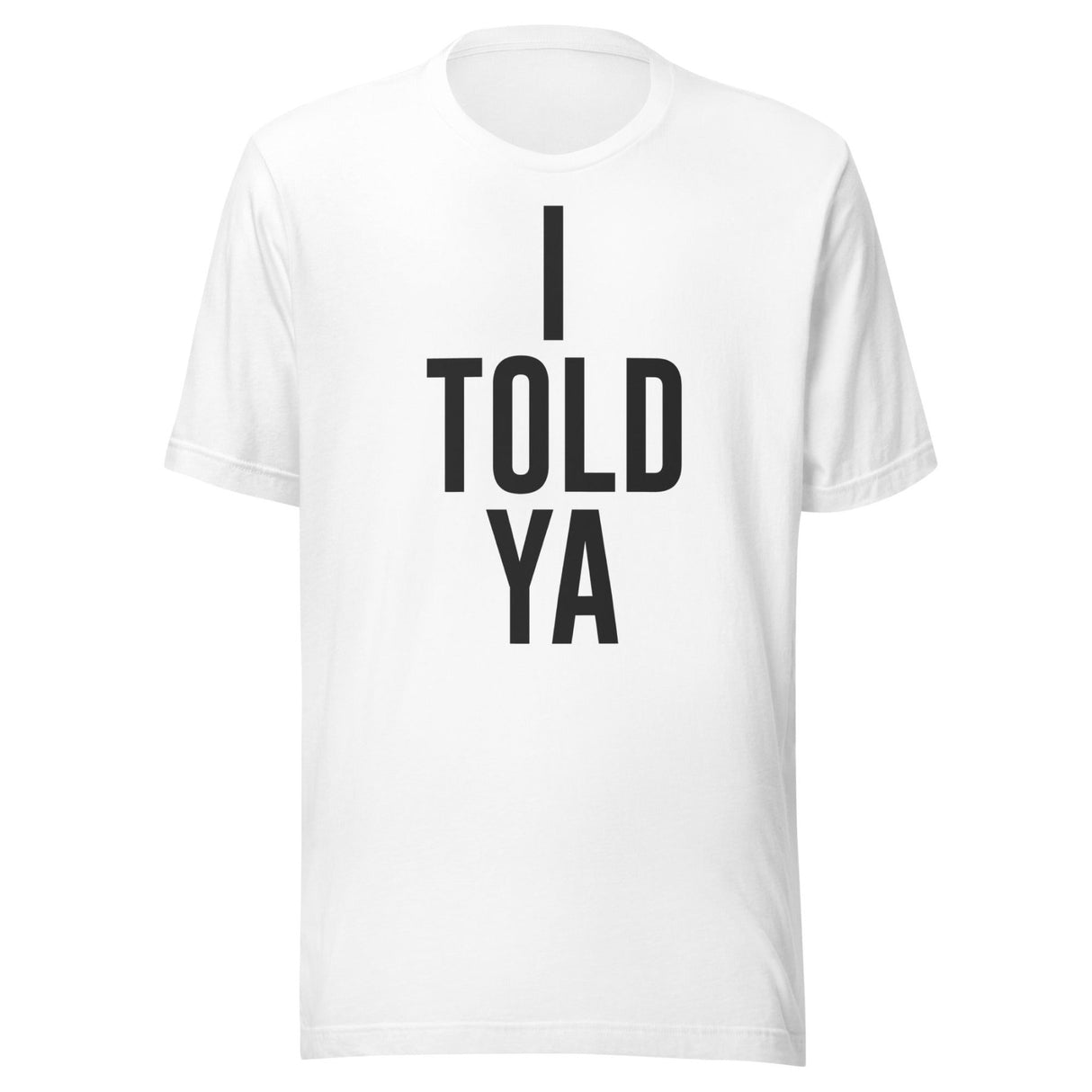 I Told Ya Shirt