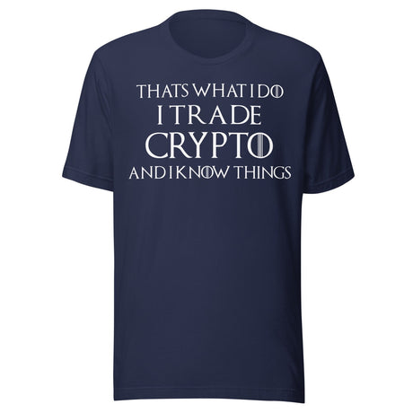 I Trade Crypto and I Know Things Shirt