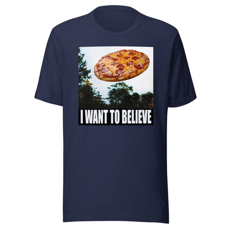 I Want To Believe Pizza Shirt