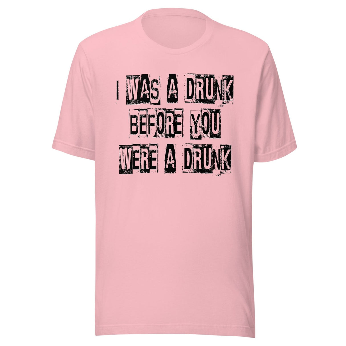 I Was A Drunk Before You Were A Drunk Shirt